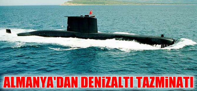 Almanya'dan Türkiye'ye denizaltı tazminatı!