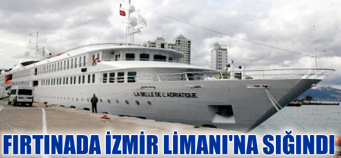 La Belle De L'Adriatuque gemisi İzmir Limanı'na sığındı