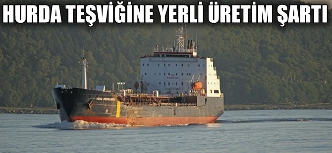 Hurda teşviği için yeni gemilerin Türkiye’de inşa edilmesi şartı getirildi