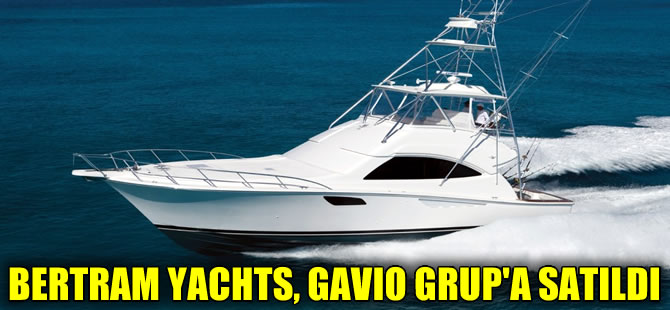 Bertram Yachts’ı, Gavio Group satın aldı