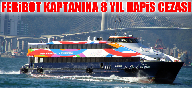 Hong Kong'da feribot kaptanına sekiz yıl hapis