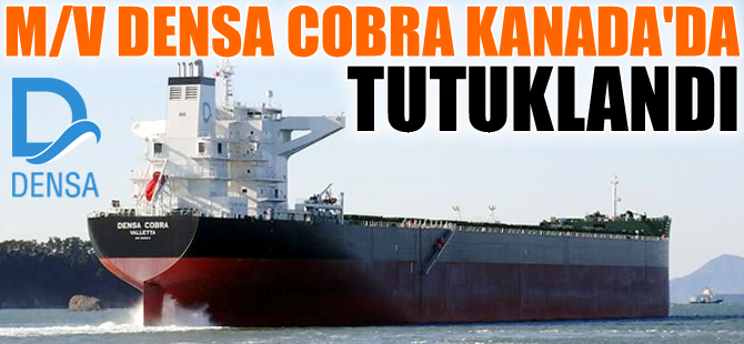Sabancı'nın gemisi M/V DENSA COBRA, Kanada'nın Port Cartier Limanı'nda tutuklandı
