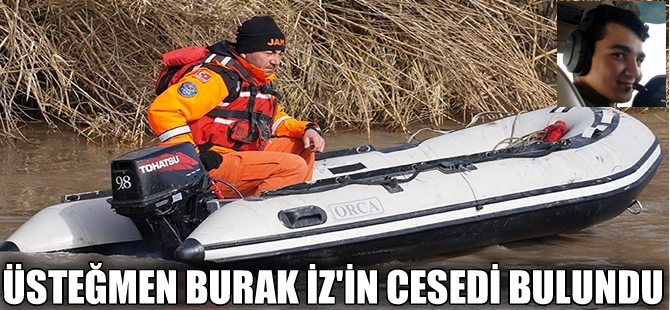 Büyük Menderes Nehrinde kaybolan Üsteğmen Burak İz'in cesedi bulundu
