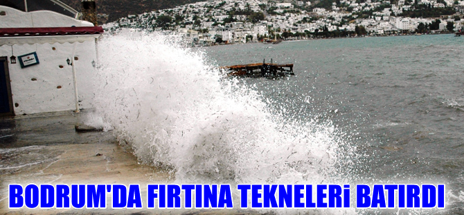 Bodrum’da fırtına yine yıktı geçti, gemiler limana sığındı, bir tekne battı