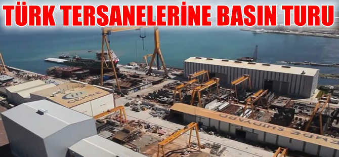 Türk tersaneleri kapılarını kamuoyuna açıyor
