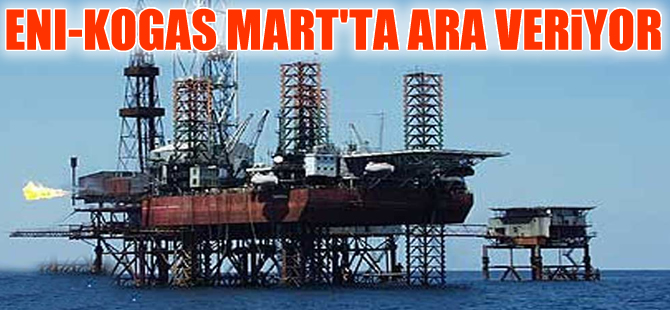 ENI-KoGas Mart'ta Doğu Akdeniz’de doğalgaz aramalarına ara veriyor