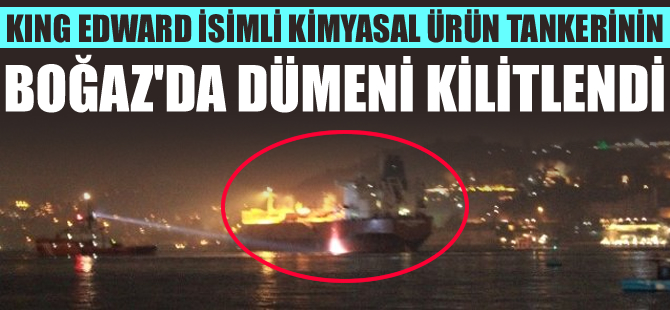 İstanbul Bebek sahili açıklarında King Edward isimli kimyasal ürün tankerinin dümeni kilitlendi