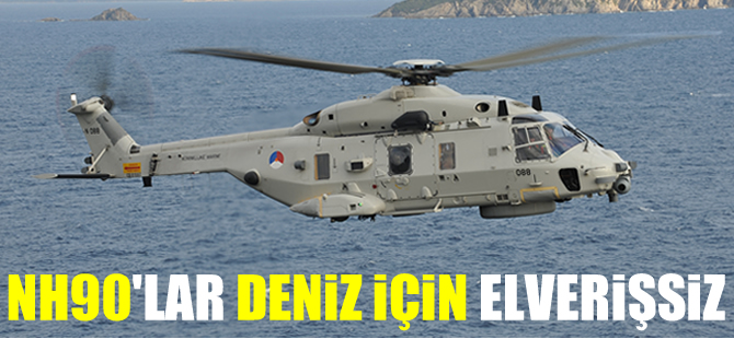 NH90 tipi helikopterler, deniz üzerinde görev yapmaya elverişli değil