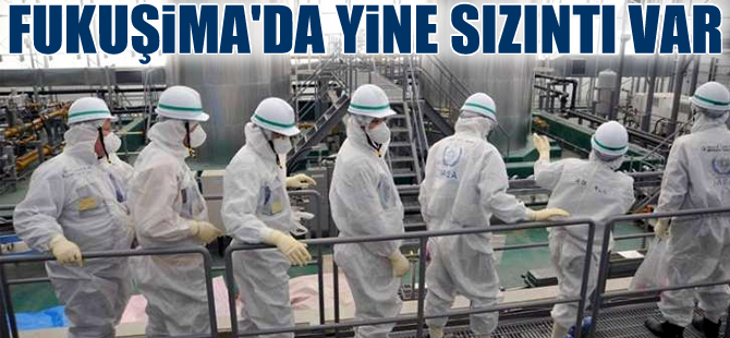 Fukuşima'da radyoaktif su sızıntısı!