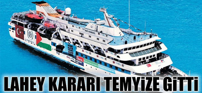 Lahey'in Mavi Marmara kararı temyize gitti