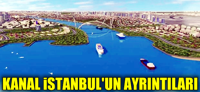 Kanal İstanbul’un ayrıntıları netleşti