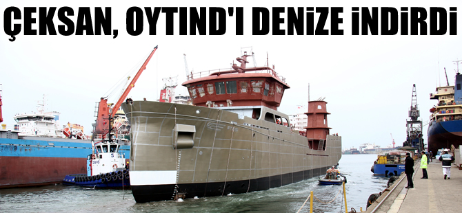 Çeksan Tersanesi  OYTIND adlı gemiyi denize indirdi
