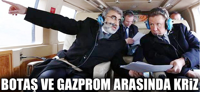 BOTAŞ ve GAZPROM arasında kriz çıktı!