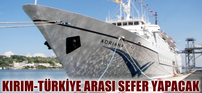 Kırım -Türkiye arası gemi seferleri Nisan ayında başlayacak