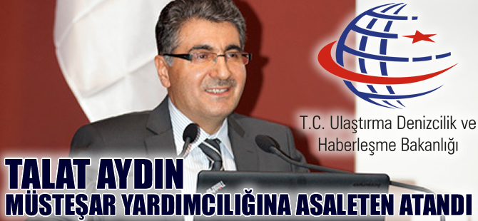 Talat Aydın, UDH Bakanlığı Müsteşar Yardımcılığı'na asaleten atandı