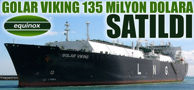 M/T GOLAR VIKING isimli LNG tankeri, 135 milyon dolara satıldı