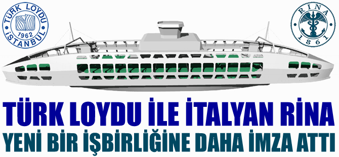 Türk Loydu ve İtalyan Rina, yeni bir işbirliğine daha imza attı