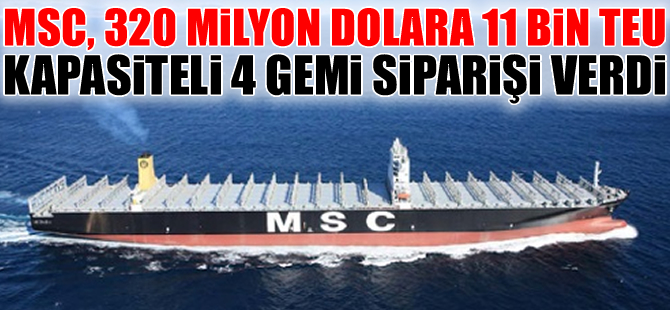 MSC, 320 milyon dolara 11 bin TEU kapasiteli 4 adet konteyner gemi siparişi verdi