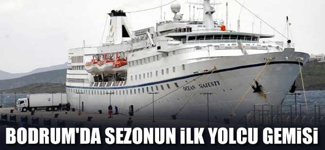 Bodrum'a sezonun ilk yolcu gemisi yanaştı