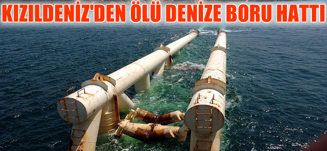 Kızıldeniz'den Ölü Denize su taşıma projesi