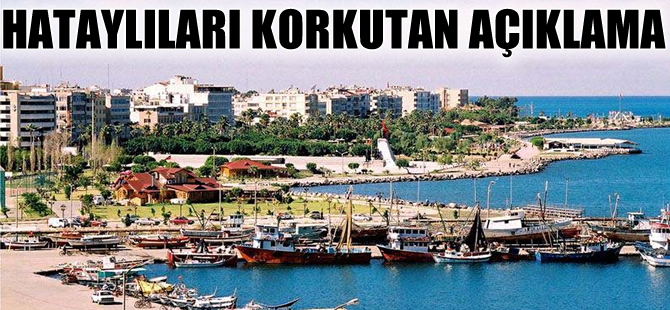 Hatay ve çevresinde 7 ve üzerinde deprem  korkusu