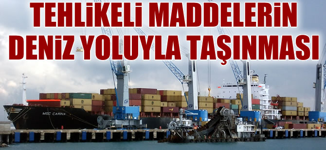 "Tehlikeli Maddelerin Deniz Yoluyla Taşınması Hakkında Yönetmeliği" yürürlükte