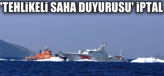 Ankara, Ege'de 'Tehlikeli Saha Duyurusu'nu iptal etti