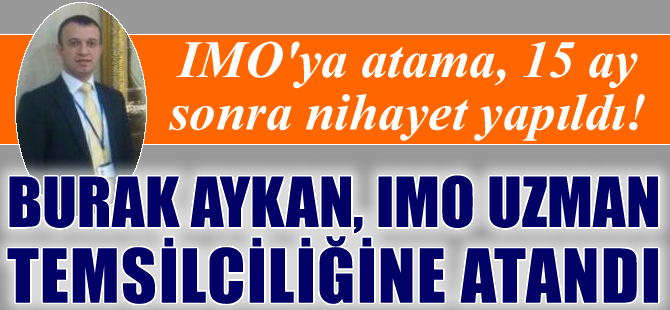 Burak Aykan, IMO Daimi Uzman Temsilciliğine atandı