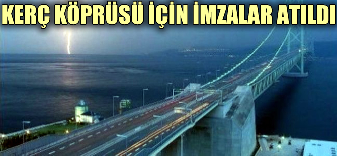 Kerç köprüsü sözleşmesi imzalandı