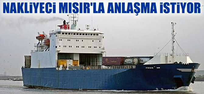 Nakliyeciler Mısır'la anlaşma yapılmasını istiyor