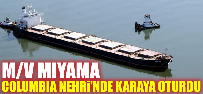 M/V MIYAMA isimli dökme yük gemisi, Colombia Nehri'nde karaya oturdu