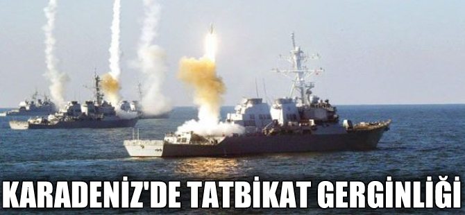 Karadeniz'de tatbikat gerginliği