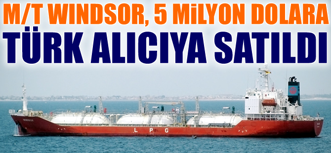 M/T WINDSOR isimli LPG tankeri, 5 milyon dolara Türk alıcıya satıldı
