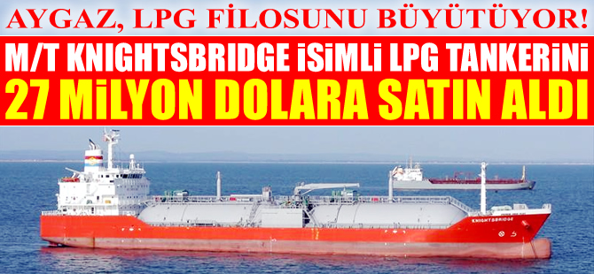 Aygaz, M/T KNIGHTSBRIDGE isimli LPG tankerini satın aldı