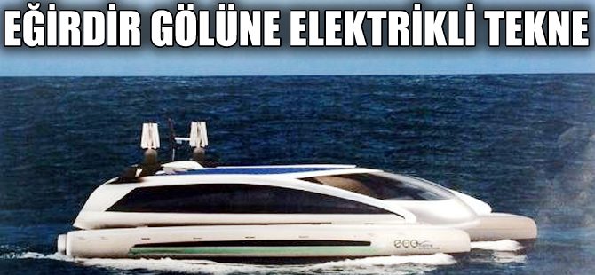 Eğirdir Gölü elektrikli tekneyle gezilecek