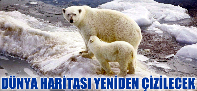 Dünya haritası yeniden çizilecek