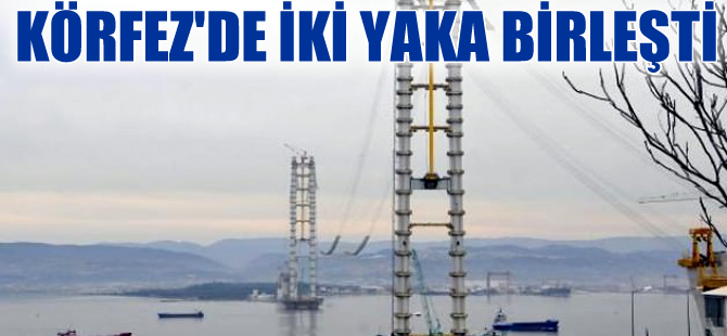 Körfez Geçiş Köprüsü'nün iki yakası birleştirildi!