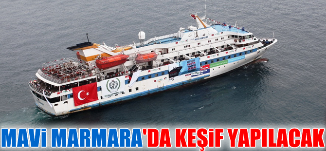 Mavi Marmara Gemisi'nde keşif yapılacak