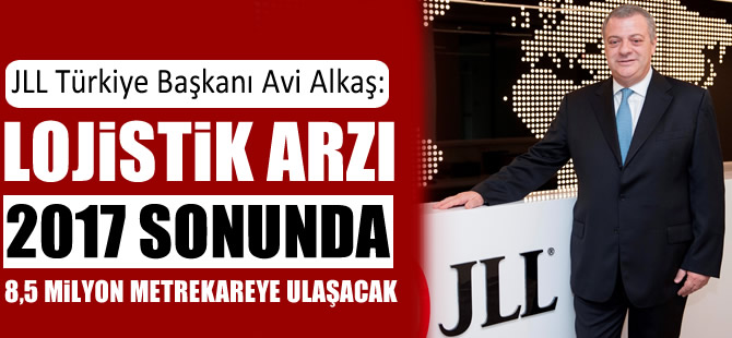 Lojistik arzı 2017 sonunda 8,5 milyon metrekareye ulaşacak