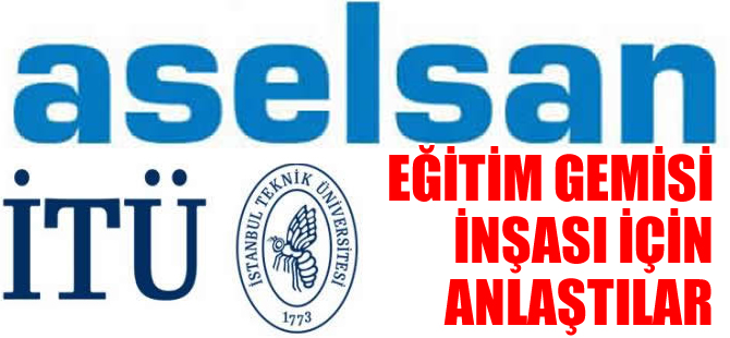 İTÜ ve ASELSAN birlikte eğitim gemisi inşa edecek