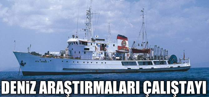 2. Ulusal Deniz Araştırma Programı Çalıştayı 17-19 Mart'ta yapılacak
