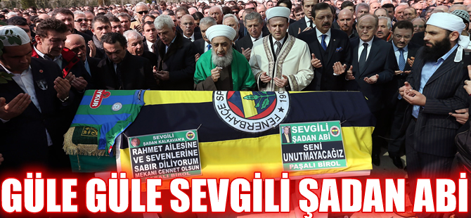 Şadan Kalkavan son yolculuğuna uğurlandı