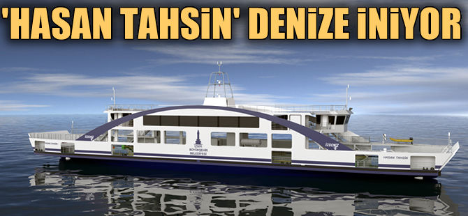 Çeksan Tersanesi 'Hasan Tahsin' feribotunu yarın denize indiriyor