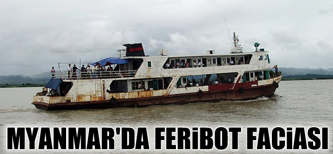 Myanmar'da feribot battı: 21 ölü, 47 kayıp