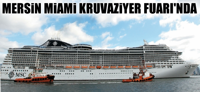 Mersin bugün açılan Miami Kruvaziyer Fuarı'na katılıyor