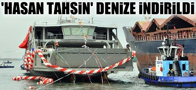 Çeksan Tersanesi 'Hasan Tahsin' feribotunu denize indirdi