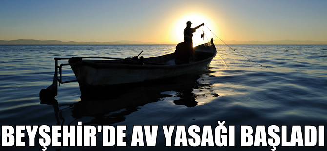 Beyşehir Gölü'nde av yasağı bugün başlıyor
