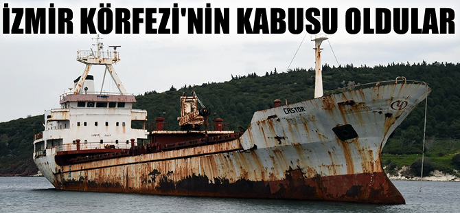 İzmir Körfezi'nde hacizli gemiler faciaya davetiye çıkarıyor