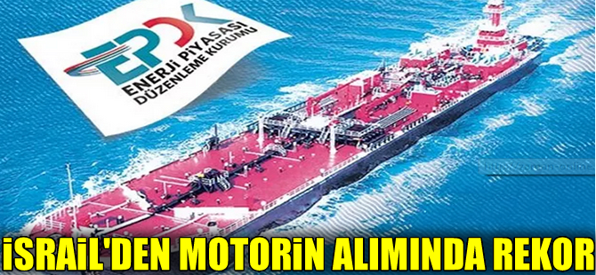 İsrail,Türkiye'nin en çok motorin aldığı ikinci ülke