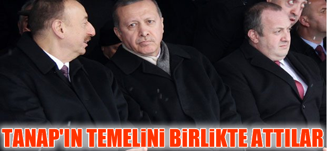 9,5 milyar dolarlık TANAP'ın temeli Kars'ta atıldı